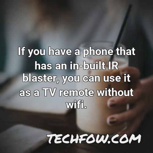 if you have a phone that has an in built ir blaster you can use it as a tv remote without wifi