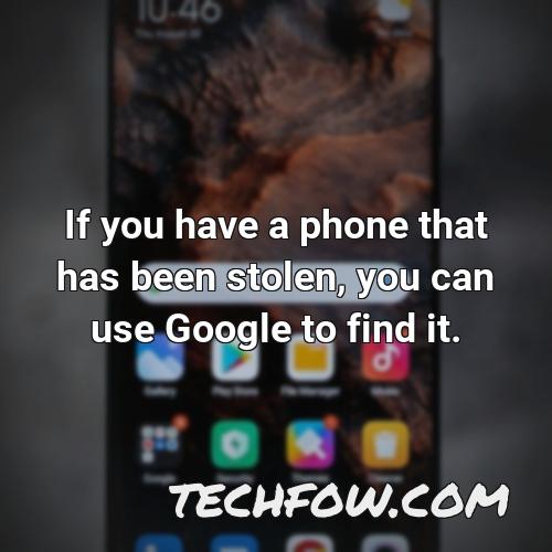 if you have a phone that has been stolen you can use google to find it
