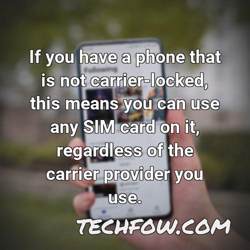 if you have a phone that is not carrier locked this means you can use any sim card on it regardless of the carrier provider you use