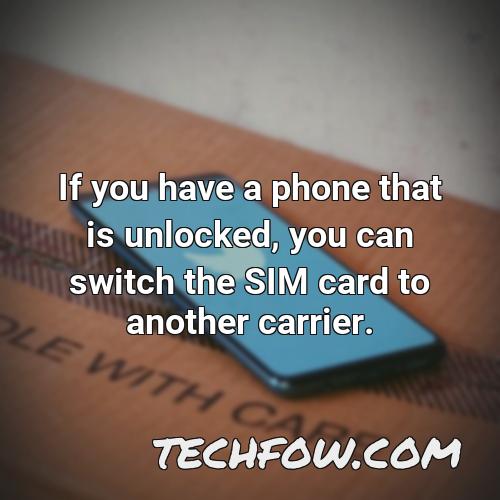 if you have a phone that is unlocked you can switch the sim card to another carrier