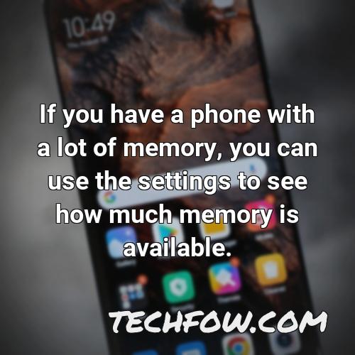 if you have a phone with a lot of memory you can use the settings to see how much memory is available