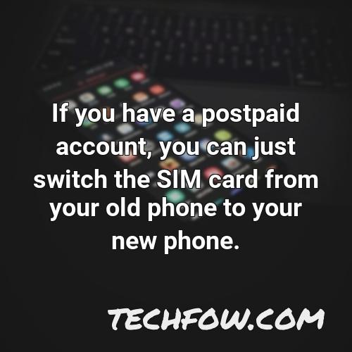 if you have a postpaid account you can just switch the sim card from your old phone to your new phone
