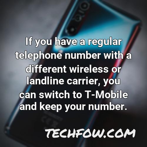 if you have a regular telephone number with a different wireless or landline carrier you can switch to t mobile and keep your number