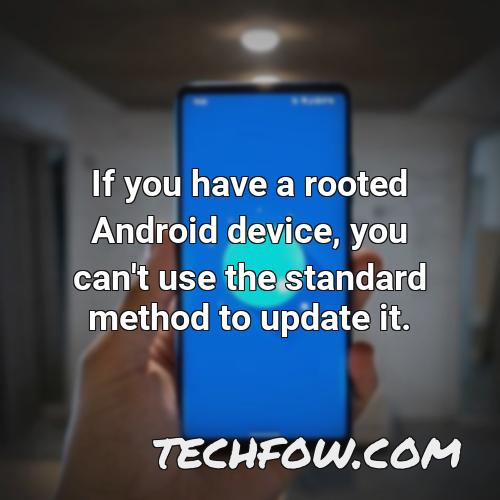 if you have a rooted android device you can t use the standard method to update it