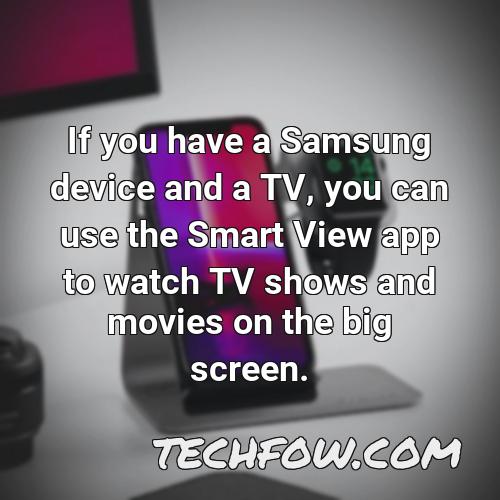 if you have a samsung device and a tv you can use the smart view app to watch tv shows and movies on the big screen
