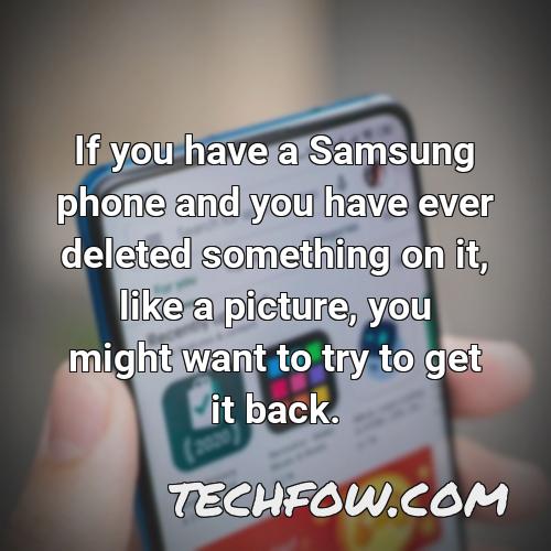 if you have a samsung phone and you have ever deleted something on it like a picture you might want to try to get it back