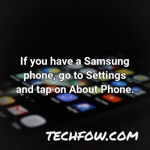 if you have a samsung phone go to settings and tap on about phone