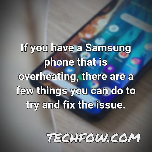 if you have a samsung phone that is overheating there are a few things you can do to try and fix the issue