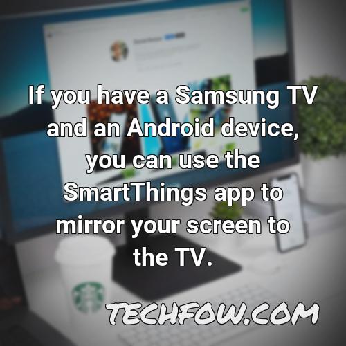 if you have a samsung tv and an android device you can use the smartthings app to mirror your screen to the tv