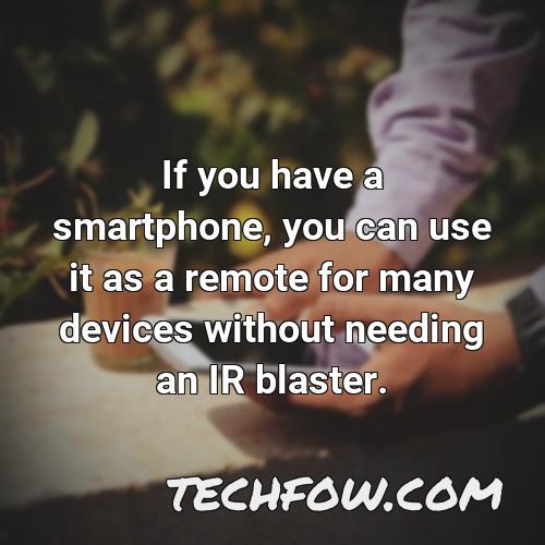 if you have a smartphone you can use it as a remote for many devices without needing an ir blaster
