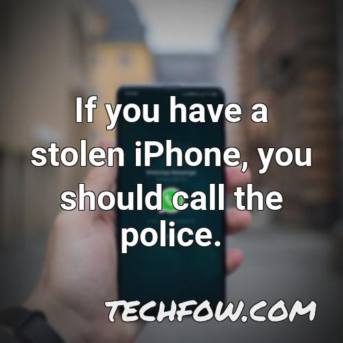 if you have a stolen iphone you should call the police