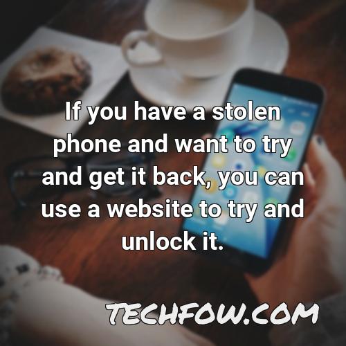 if you have a stolen phone and want to try and get it back you can use a website to try and unlock it