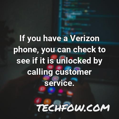 if you have a verizon phone you can check to see if it is unlocked by calling customer service