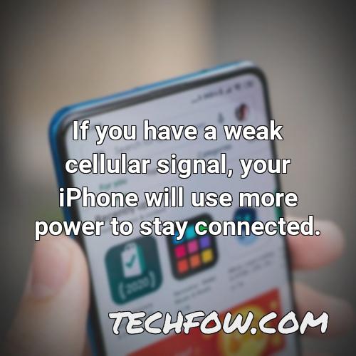if you have a weak cellular signal your iphone will use more power to stay connected