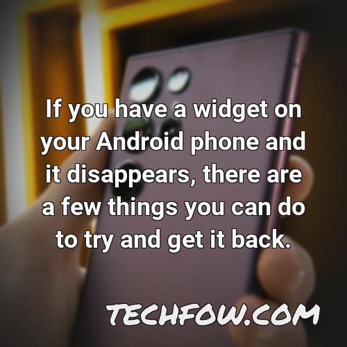 if you have a widget on your android phone and it disappears there are a few things you can do to try and get it back