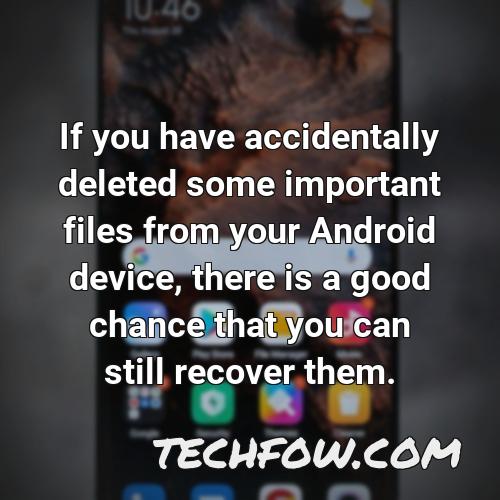 if you have accidentally deleted some important files from your android device there is a good chance that you can still recover them