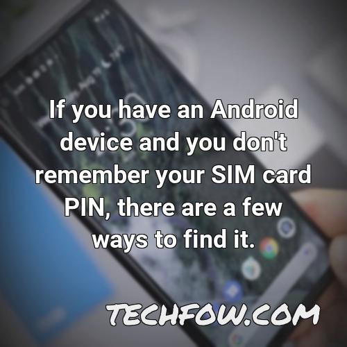 if you have an android device and you don t remember your sim card pin there are a few ways to find it