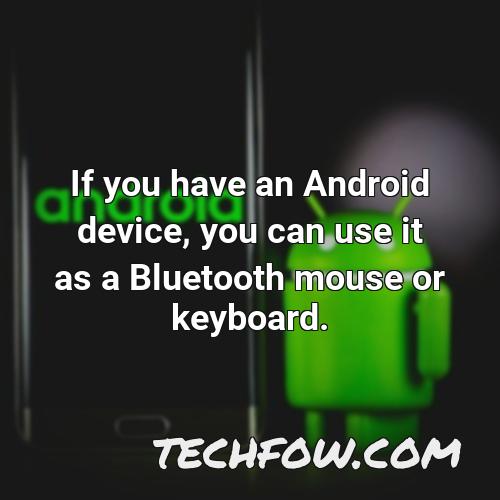 if you have an android device you can use it as a bluetooth mouse or keyboard