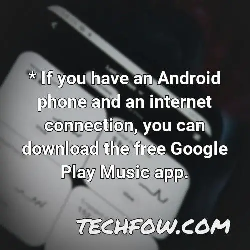 if you have an android phone and an internet connection you can download the free google play music app