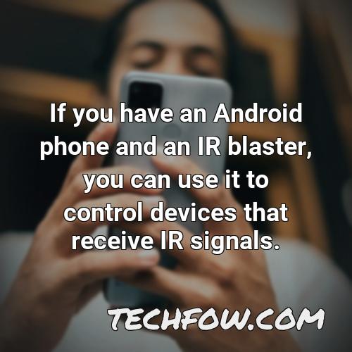 if you have an android phone and an ir blaster you can use it to control devices that receive ir signals