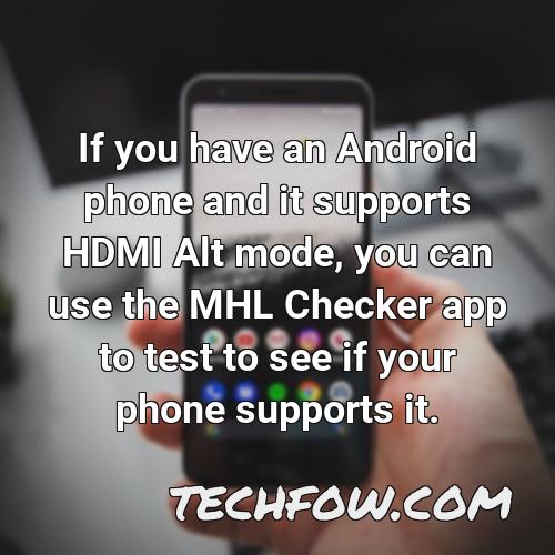 if you have an android phone and it supports hdmi alt mode you can use the mhl checker app to test to see if your phone supports it