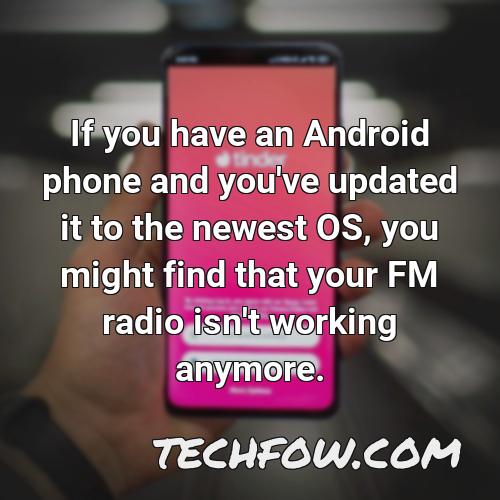 if you have an android phone and you ve updated it to the newest os you might find that your fm radio isn t working anymore