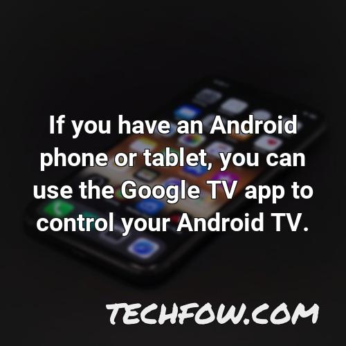if you have an android phone or tablet you can use the google tv app to control your android tv
