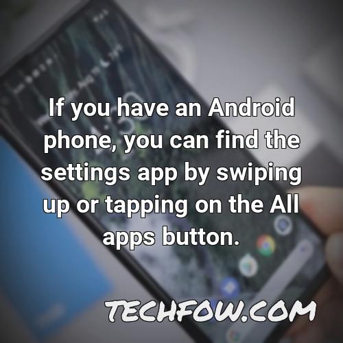 if you have an android phone you can find the settings app by swiping up or tapping on the all apps button