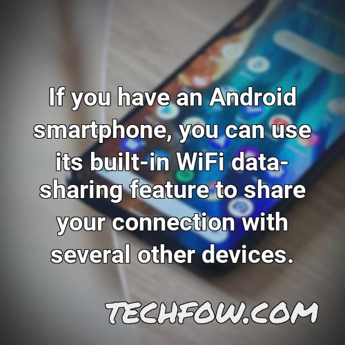 if you have an android smartphone you can use its built in wifi data sharing feature to share your connection with several other devices