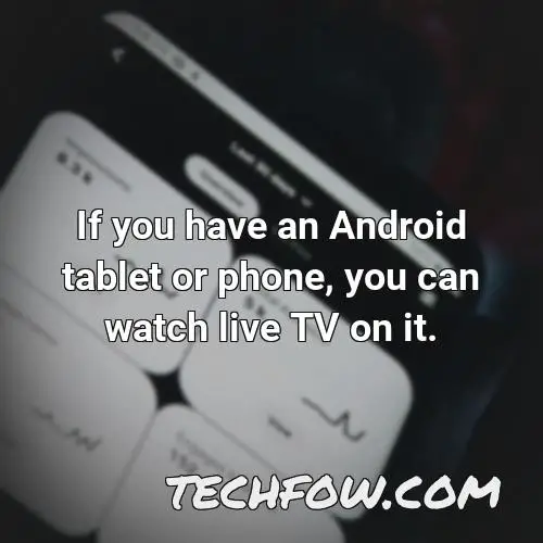 if you have an android tablet or phone you can watch live tv on it