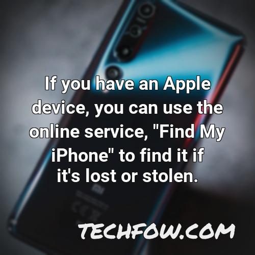 if you have an apple device you can use the online service find my iphone to find it if it s lost or stolen