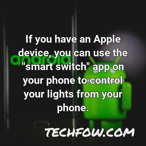 if you have an apple device you can use the smart switch app on your phone to control your lights from your phone
