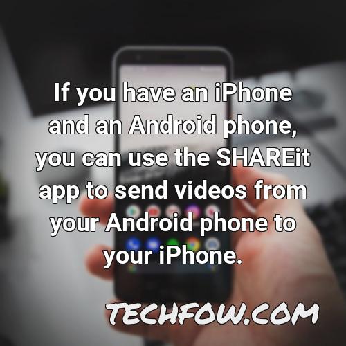 if you have an iphone and an android phone you can use the shareit app to send videos from your android phone to your iphone