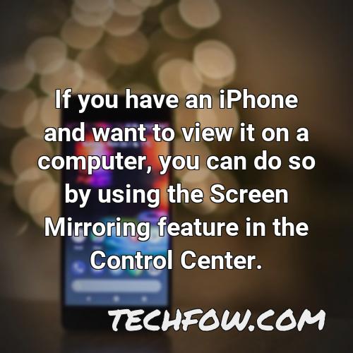 if you have an iphone and want to view it on a computer you can do so by using the screen mirroring feature in the control center
