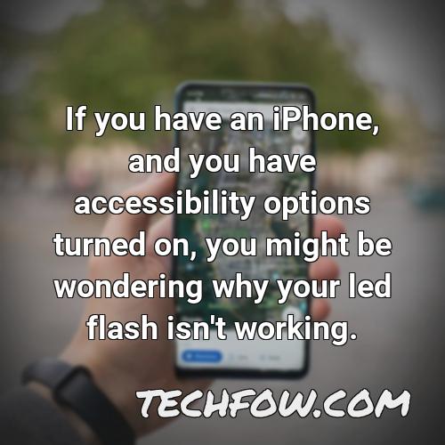 if you have an iphone and you have accessibility options turned on you might be wondering why your led flash isn t working