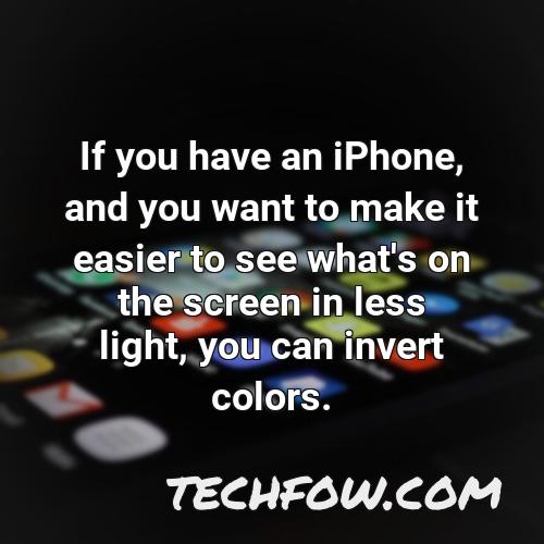 if you have an iphone and you want to make it easier to see what s on the screen in less light you can invert colors