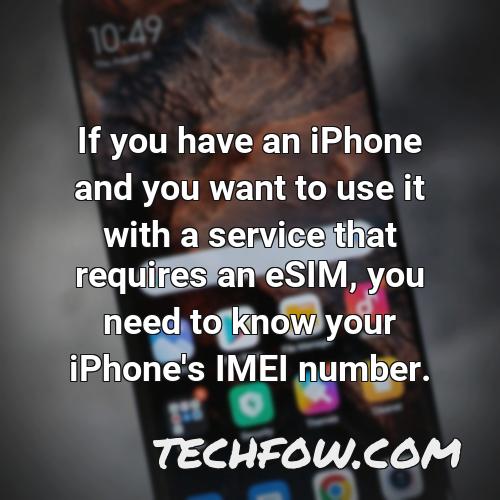 if you have an iphone and you want to use it with a service that requires an esim you need to know your iphone s imei number