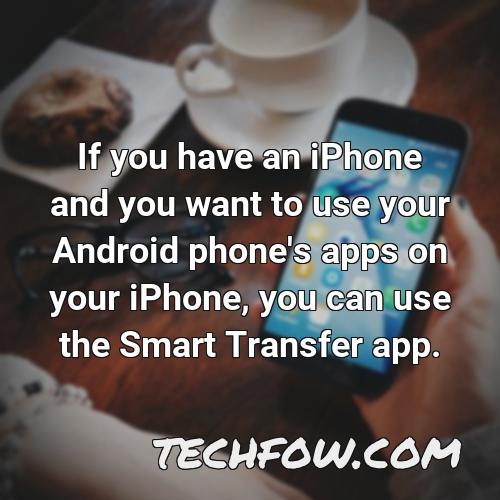 if you have an iphone and you want to use your android phone s apps on your iphone you can use the smart transfer app