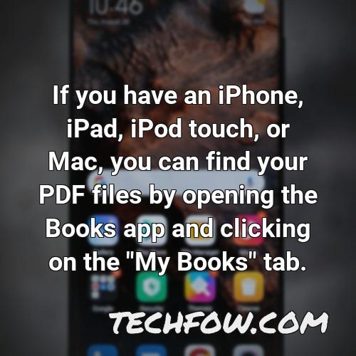 if you have an iphone ipad ipod touch or mac you can find your pdf files by opening the books app and clicking on the my books tab