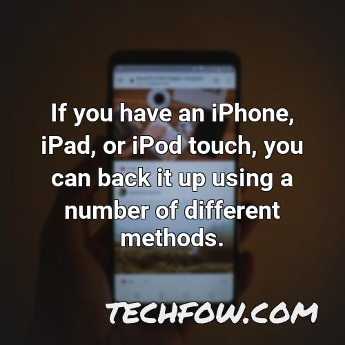 if you have an iphone ipad or ipod touch you can back it up using a number of different methods