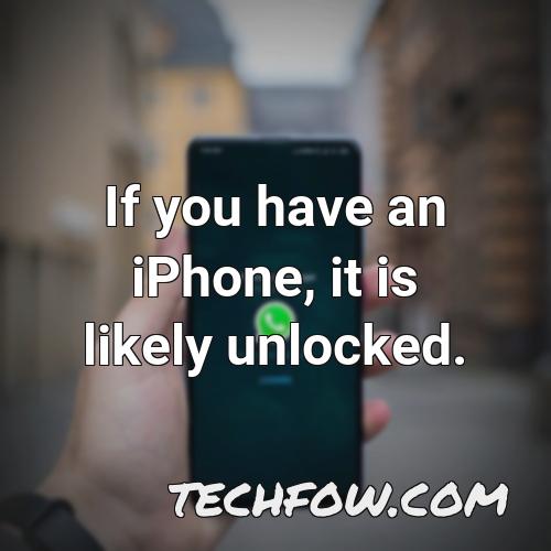 if you have an iphone it is likely unlocked