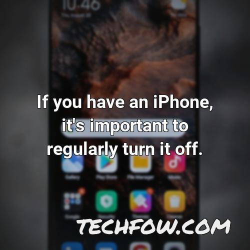 if you have an iphone it s important to regularly turn it off