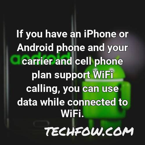 if you have an iphone or android phone and your carrier and cell phone plan support wifi calling you can use data while connected to wifi