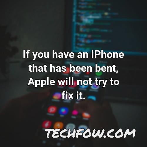 if you have an iphone that has been bent apple will not try to fix it