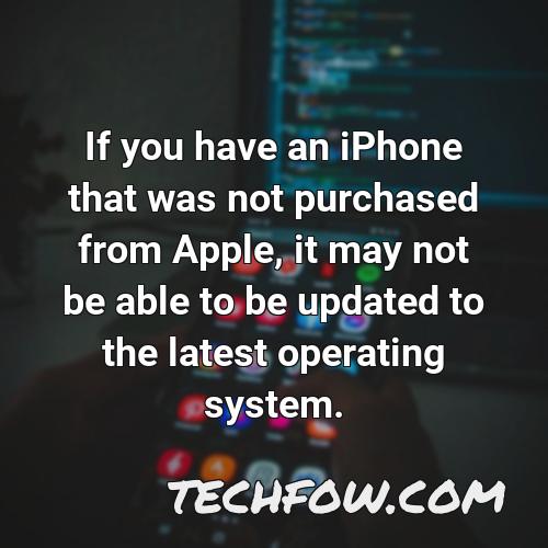 if you have an iphone that was not purchased from apple it may not be able to be updated to the latest operating system