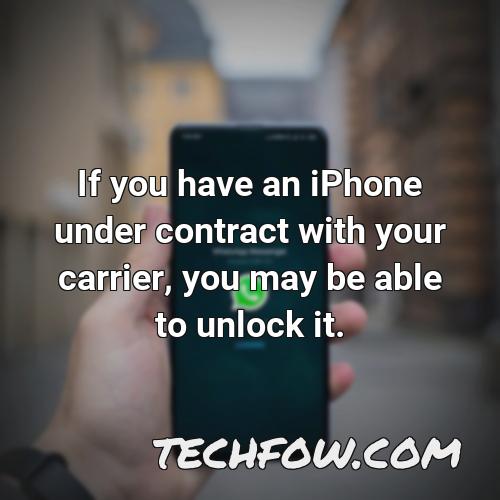 if you have an iphone under contract with your carrier you may be able to unlock it
