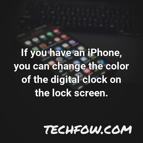 if you have an iphone you can change the color of the digital clock on the lock screen