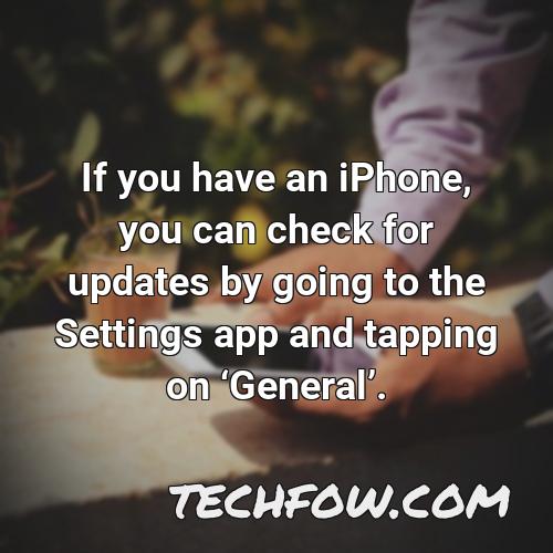 if you have an iphone you can check for updates by going to the settings app and tapping on general
