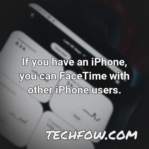 if you have an iphone you can facetime with other iphone users