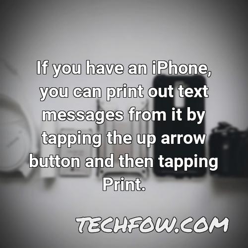 if you have an iphone you can print out text messages from it by tapping the up arrow button and then tapping print